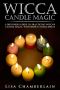 [Wicca Books 03] • Wicca Candle Magic · A Beginner’s Guide to Practicing Wiccan Candle Magic, with Simple Candle Spells